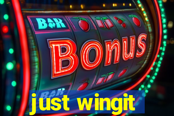 just wingit